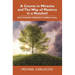 A Course in Miracles and The Way of Mastery in a Nutshell: With 'Goodies' Emerging to Enrich Us All