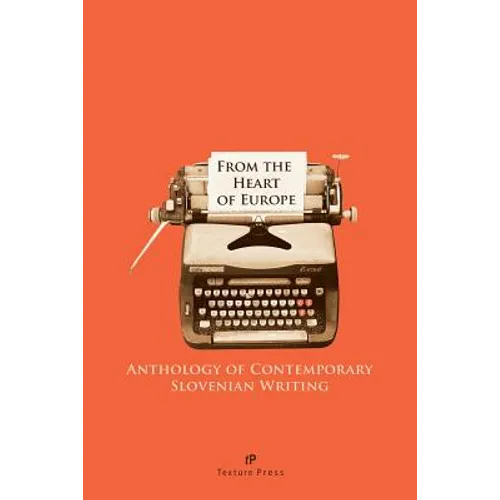From the Heart of Europe: Anthology of Contemporary Slovenian Writing
