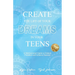 Create The Life Of Your Dreams In Your Teens: A Motivational Guide to Unlock Potential and Achieve Success
