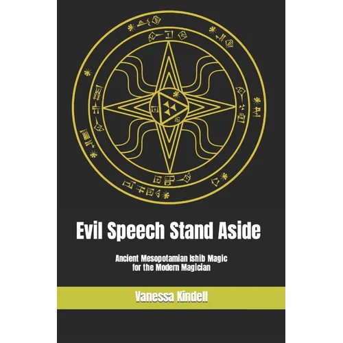 Evil Speech Stand Aside: Ancient Mesopotamian Ishib Magic for the Modern Magician - Paperback