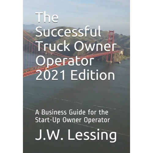 The Successful Truck Owner Operator 2021 Edition: A Business Guide for the Start-Up Owner Operator