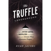 The Truffle Underground: A Tale of Mystery, Mayhem, and Manipulation in the Shadowy Market of the World'smost Expensive Fungus