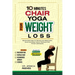 10 Minutes Chair Yoga for Weight Loss: Gentle Exercises for Seniors and Beginners: Quick and Easy Home Workouts with Proven Delicacies