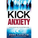 Kick Anxiety: Let Go of Anxiety and Live in the Peace of God