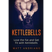 Kettlebells: Lose the Fat and Get Fit with Kettlebells