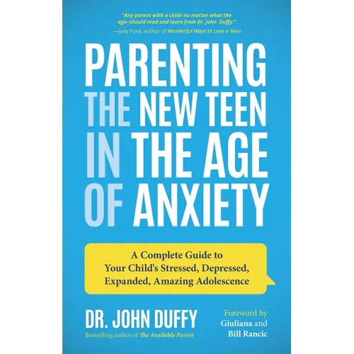 Parenting the New Teen in the Age of Anxiety: A Complete Guide to Your Child's Stressed, Depressed, Expanded, Amazing Adolescence (Parenting Tips, Rai - Paperback