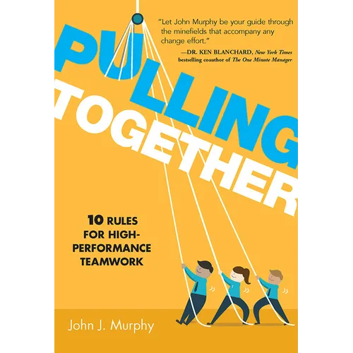 Pulling Together: 10 Rules for High-Performance Teamwork