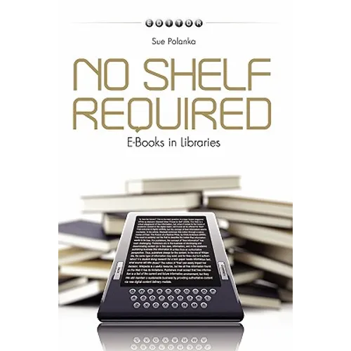 No Shelf Required: E-Books in Libraries