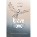 Brave Love: A Nurse's Story of Courage and Compassion in a Kenyan Hospice