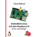 Embedded Linux mit dem Raspberry Pi: für Ein- und Umsteiger