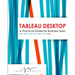 Tableau Desktop: A Practical Guide for Business Users