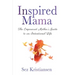 Inspired Mama: The Empowered Mother's Guide to an Intentional Life