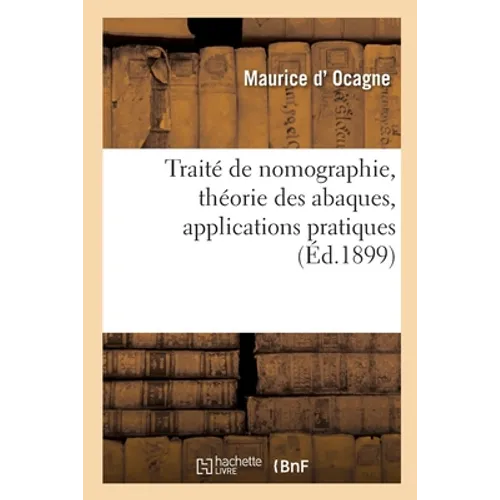 Traité de Nomographie, Théorie Des Abaques, Applications Pratiques