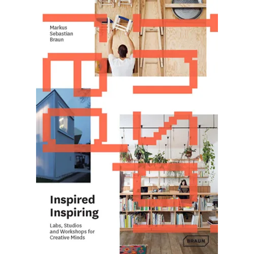 Inspired & Inspiring: Labs, Studios and Workshops for Creative Minds