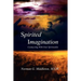 Spirited Imagination: Connecting With Your Spirituality