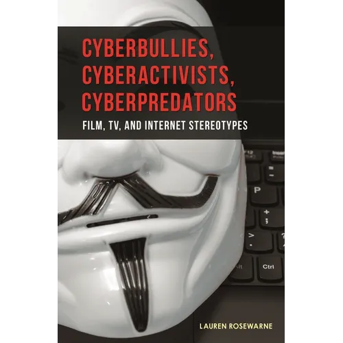Cyberbullies, Cyberactivists, Cyberpredators: Film, TV, and Internet Stereotypes