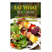 Eat What You Grow: Easy Garden Recipes for Backyard Homestead