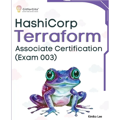 Hashicorp Terraform Associate Certification (Exam 003): Upskill and certify your IT infrastructure automation skills with this exam-cum-study guide
