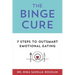 The Binge Cure: 7 Steps To Outsmart Emotional Eating