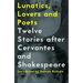 Lunatics, Lovers and Poets: Twelve Stories After Cervantes and Shakespeare