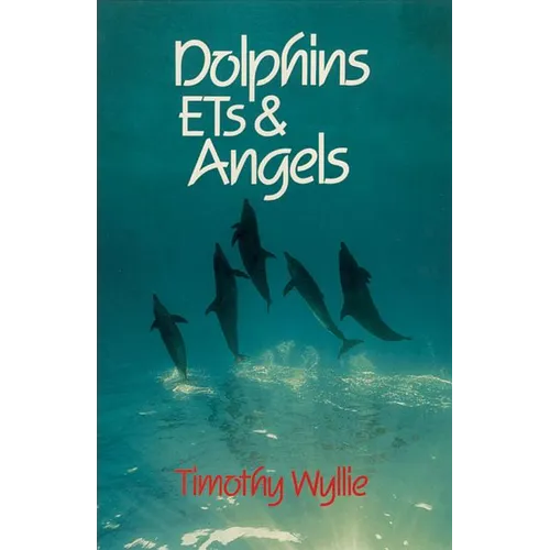 Dolphins, Ets & Angels: Adventures Among Spiritual Intelligences