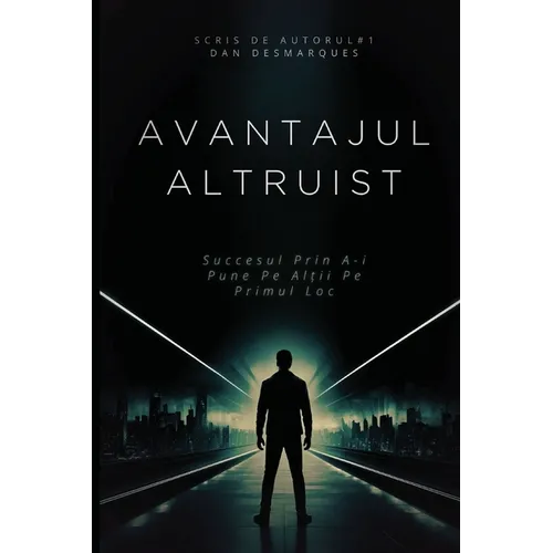 The Altruistic Edge / Avantajul Altruist: Succeeding by Putting Others First / Succesul Prin A-i Pune Pe Alții Pe Primul Loc