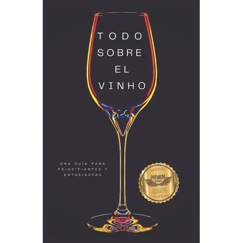 Todo sobre el vino: Una guía para principiantes y entusiastas