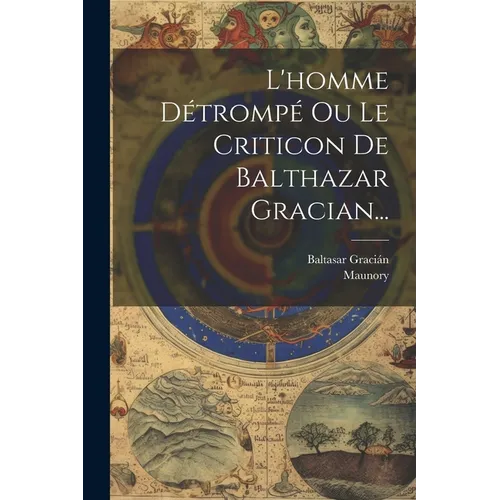 L'homme Détrompé Ou Le Criticon De Balthazar Gracian...