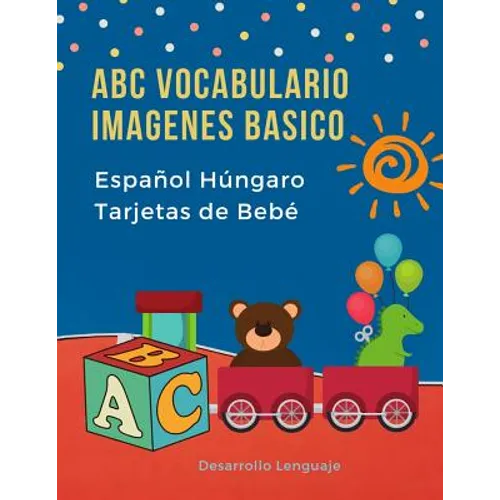 ABC Vocabulario Imagenes Basico Español Húngaro Tarjetas de Bebé: Fáciles learning flashcards first words de phonics alfabeto juegos. Libros infantile