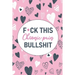 F*ck This Chronic Pain Bullshit: A Pain & Symptom Tracking Journal for Chronic Pain & Illness