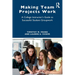 Making Team Projects Work: A College Instructor's Guide to Successful Student Groupwork