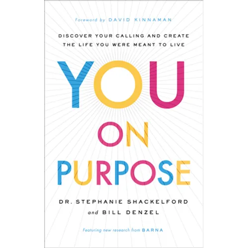 You on Purpose: Discover Your Calling and Create the Life You Were Meant to Live