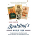 Spalding's World Tour: The Epic Adventure That Took Baseball Around the Globe - And Made It America's Game