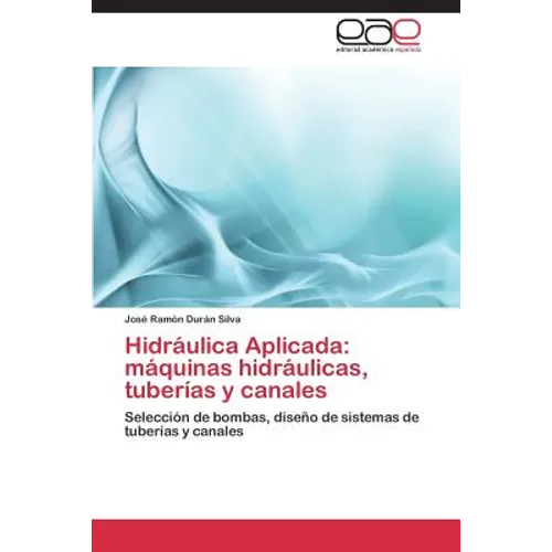 Hidraulica Aplicada: Maquinas Hidraulicas, Tuberias y Canales