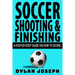 Soccer Shooting & Finishing: A Step-by-Step Guide on How to Score