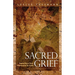 Sacred Grief: Exploring a New Dimension to Grief, Second Edition