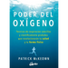 El Poder del Oxígeno: Técnicas de Respiración Sencillas Y Científicamente Probadas Que Revolucionarán Tu Salud Y Tu Forma Física