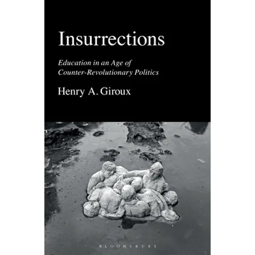 Insurrections: Education in an Age of Counter-Revolutionary Politics