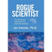 Rogue Scientist: The Creation and Adventures of an Exploration Geologist