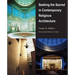 Seeking the Sacred in Contemporary Religious Architecture