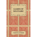 Games of Solitaire - A Collection of Historical Books on the Variations of the Card Game Solitaire