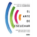 El Arte de Escuchar. Descubre Una Creatividad Más Profunda Y Plena / The Listening Path: The Creative Art of Attention