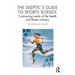 The Skeptic's Guide to Sports Science: Confronting Myths of the Health and Fitness Industry
