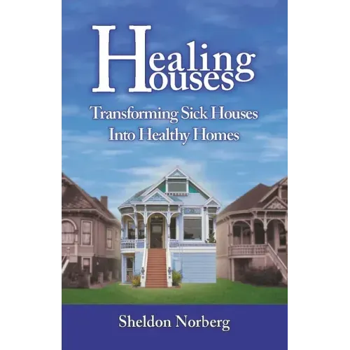 Healing Houses: Transforming Sick Houses Into Healthy Homes