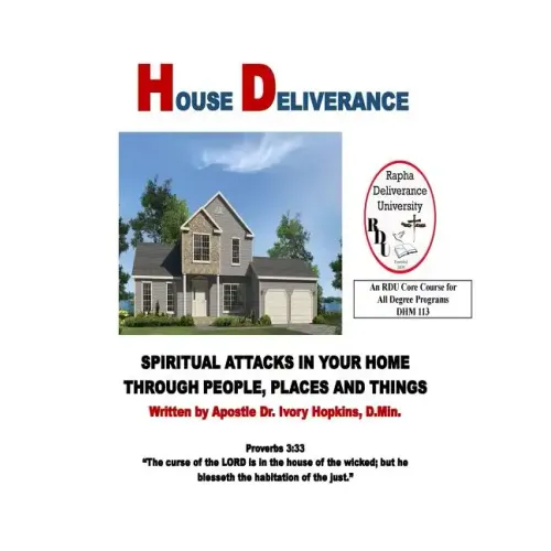 House Deliverance: Spiritual Attacks In Your Home Through People Places and Things