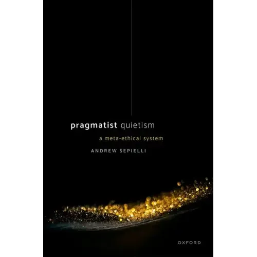Pragmatist Quietism: A Meta-Ethical System