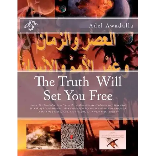 The Truth Will Set You Free: Learn The forbidden knowledge, the method that Nostradamus may have used in making his predictions. How events of toda