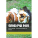 Guinea Pigs Book: Around attitude, food, nutrition, taming and diseases