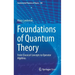 Foundations of Quantum Theory: From Classical Concepts to Operator Algebras