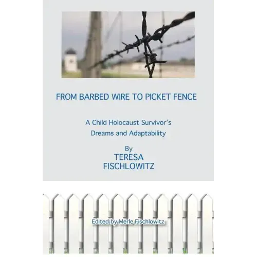 From Barbed Wire to Picket Fence: A Child Holocaust Survivor's Dreams and Adaptability